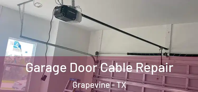  Garage Door Cable Repair Grapevine - TX