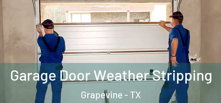  Garage Door Weather Stripping Grapevine - TX
